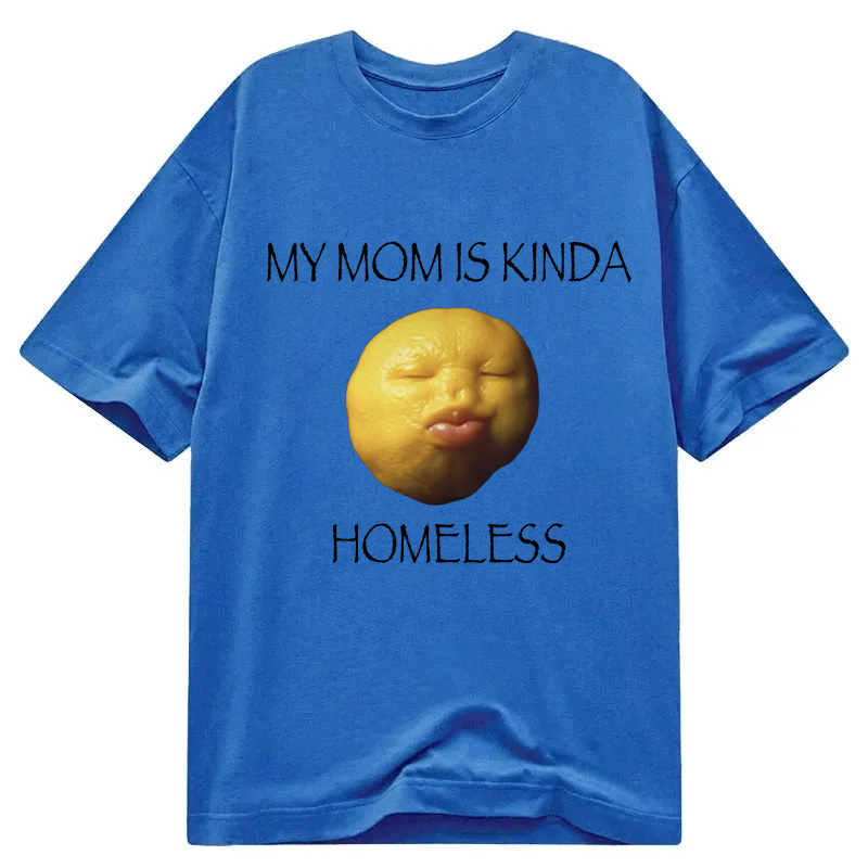 Modecanvas MY MOM IS KINDA HOMELESS DTG Printing Classic T-Shirt-modecanvas