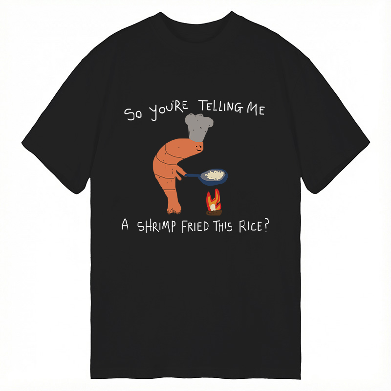 Modecanvas You're Telling Me A Shrimp Fried This Rice? DTG Printing Classic T-Shirt-modecanvas