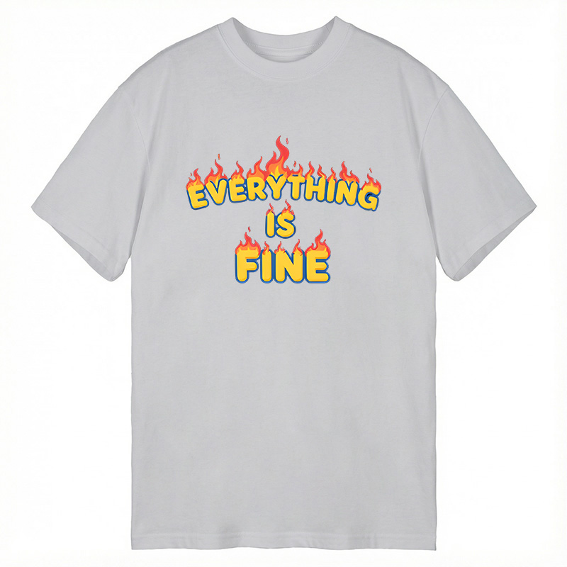 Modecanvas Everything Is Fine DTG Printing Classic T-Shirt-modecanvas