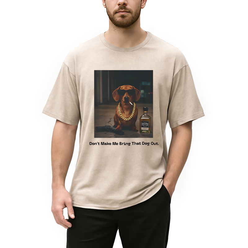 Modecanvas Dont Make Me Bring That Dog Out DTG Printing Washed T-Shirt-modecanvas