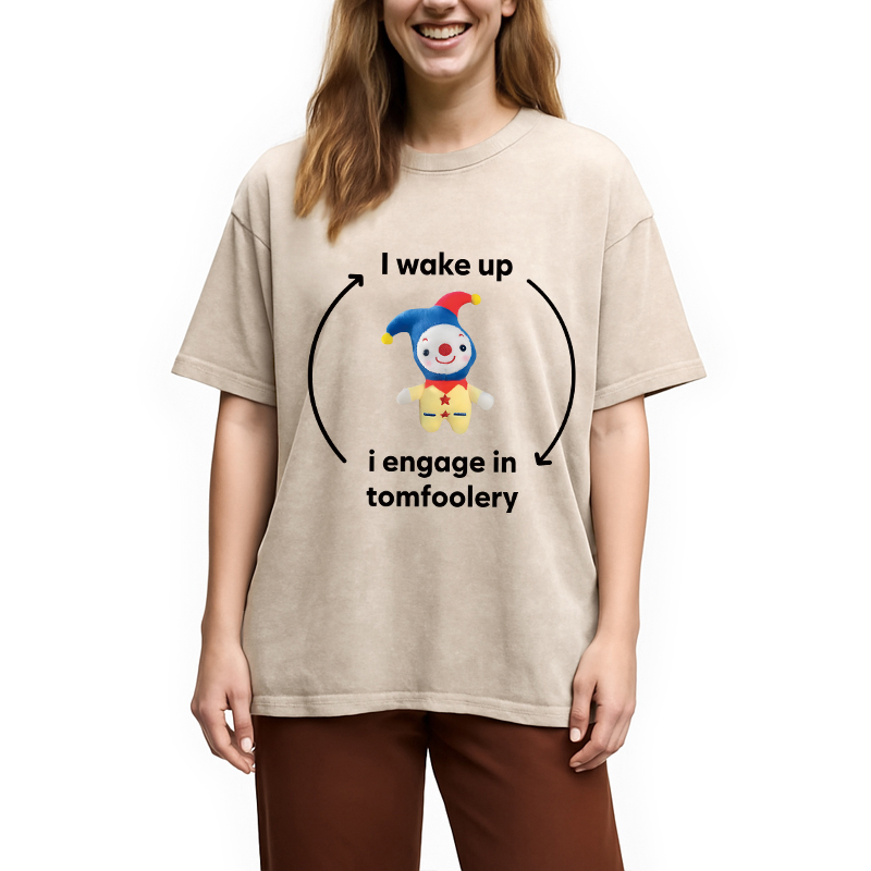 Modecanvas I Wake up I Engage in Tomfoolery Funny Meme DTG Printing Washed T-Shirt-modecanvas