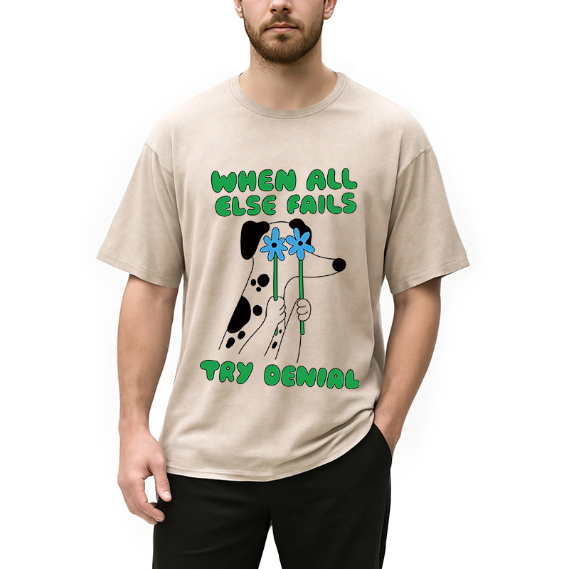 Modecanvas When All Else Fails Try Denial DTG Printing Washed T-Shirt