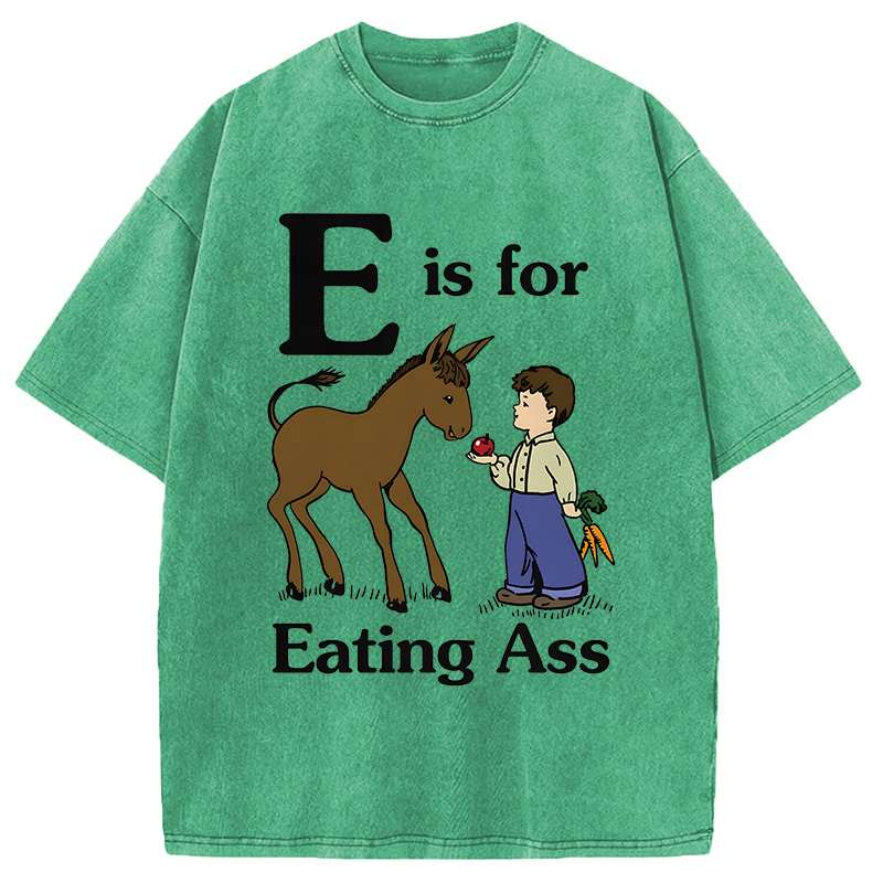 Modecanvas E Is For Eating Ass DTG Printing Washed T-Shirt