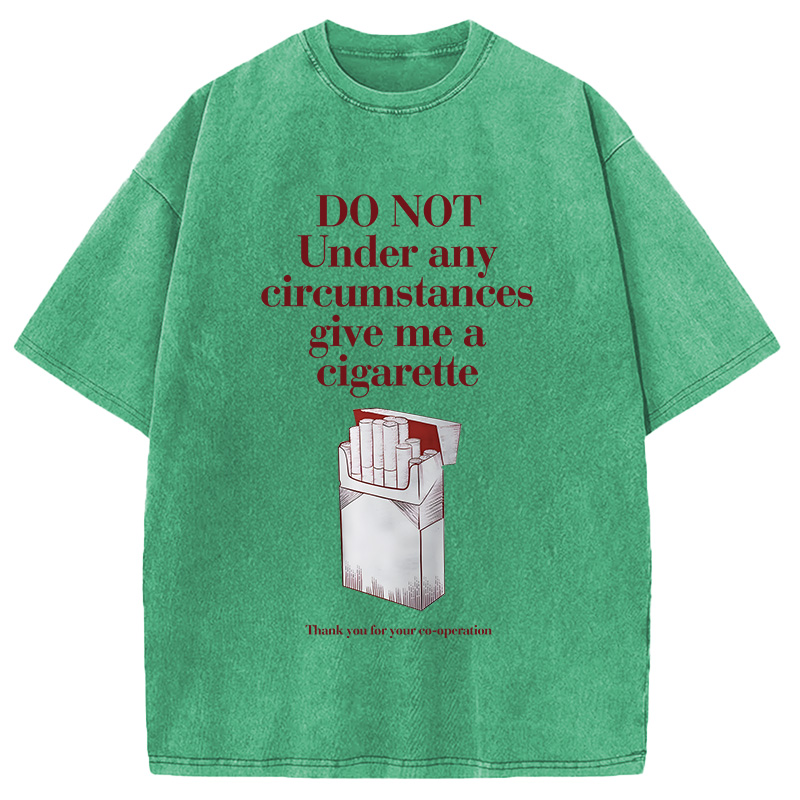 Modecanvas Do Not Give Me A Cigarette Funny Meme DTG Printing Washed T-Shirt