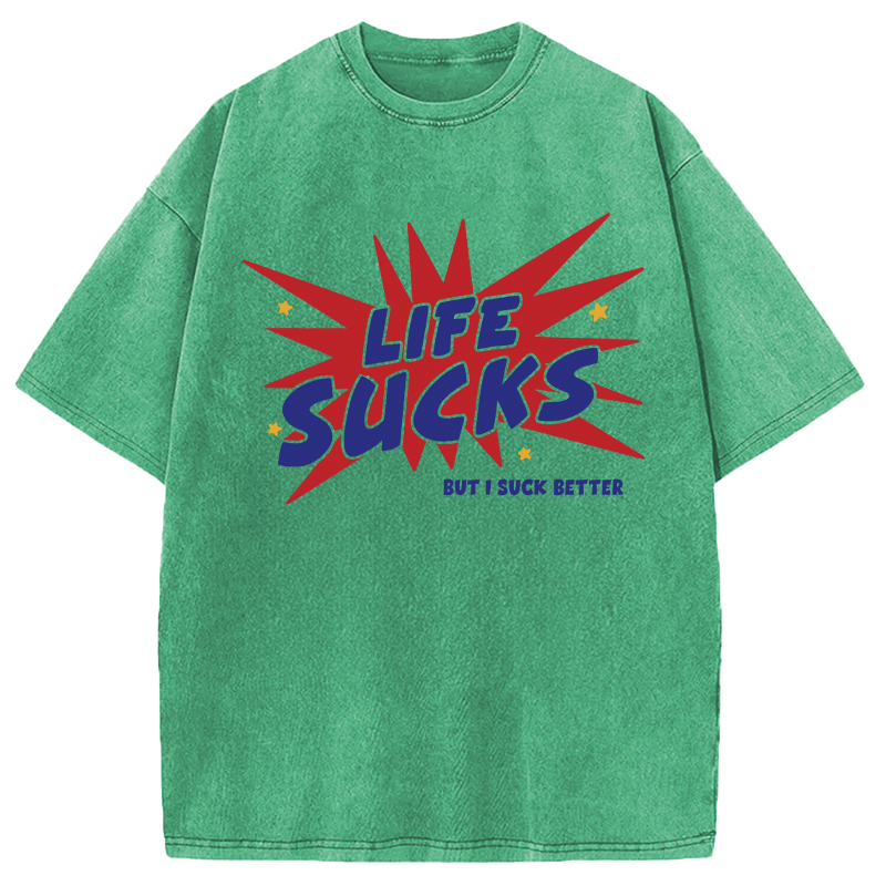 Modecanvas Life Sucks But I Suck Better DTG Printing Washed T-Shirt