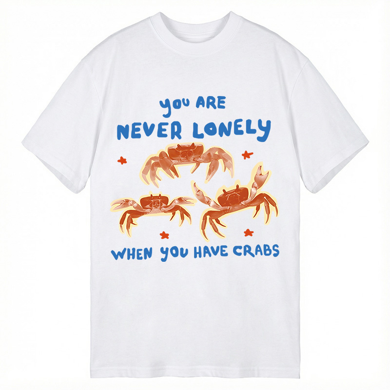 Modecanvas You Are Never Lonely When You Have Crabs DTG Printing Classic T-Shirt-modecanvas