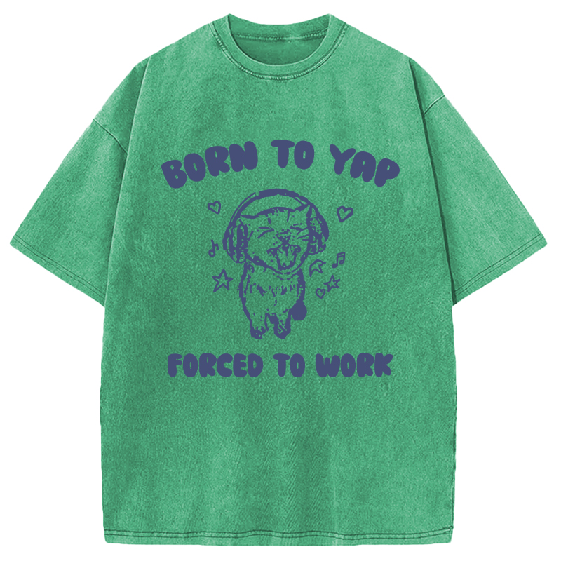 Modecanvas Born To Yap Forced To Work DTG Printing Washed T-Shirt