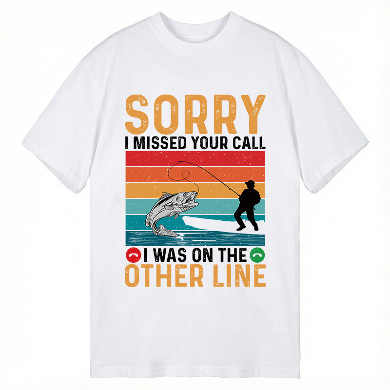 Modecanvas Sorry I Missed Your Call Funny Fisherman DTG Printing Classic T-Shirt-modecanvas
