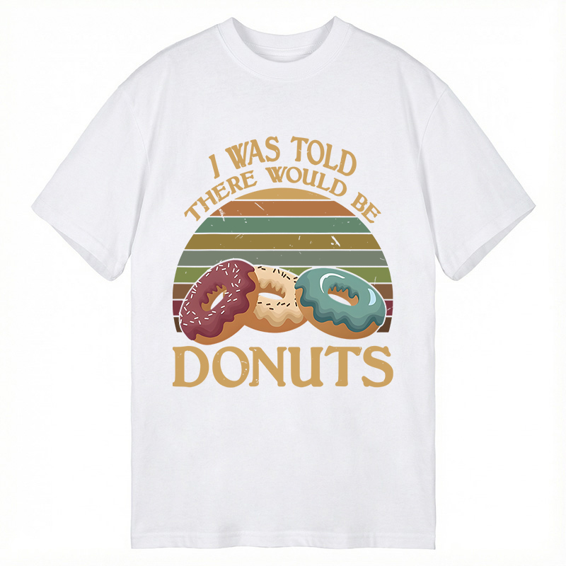Modecanvas I Was Told There Would Be Donuts DTG Printing Classic T-Shirt-modecanvas