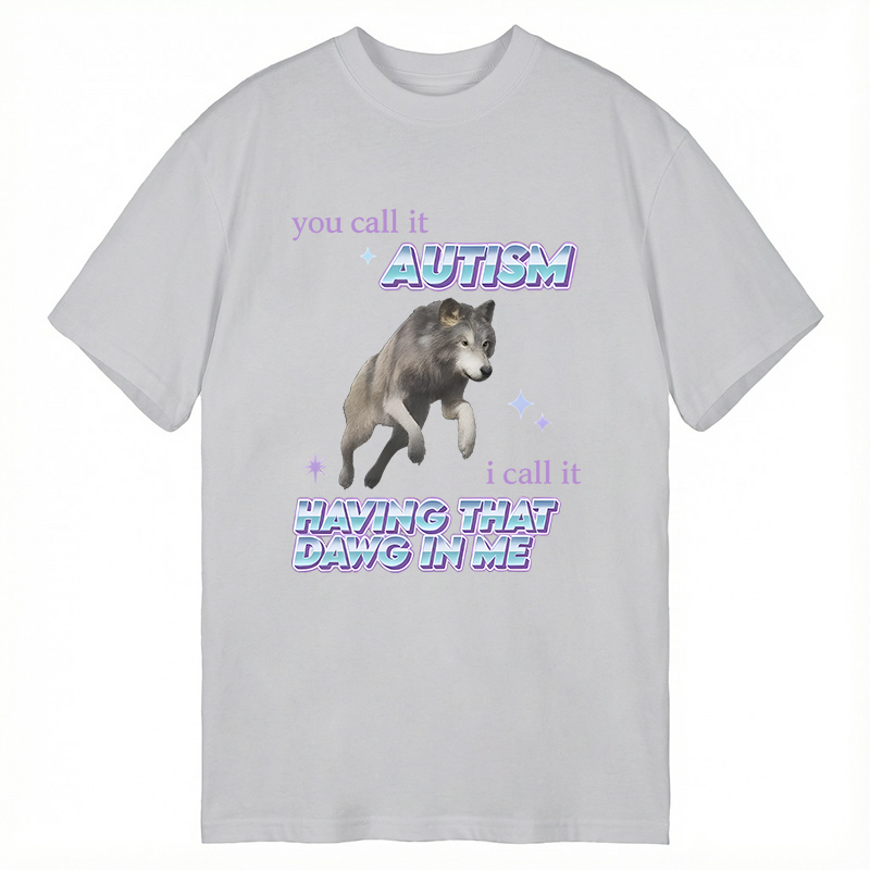 Modecanvas Autism Having That Dawg In Me Funny Aplha Wolf DTG Printing Classic T-Shirt-modecanvas