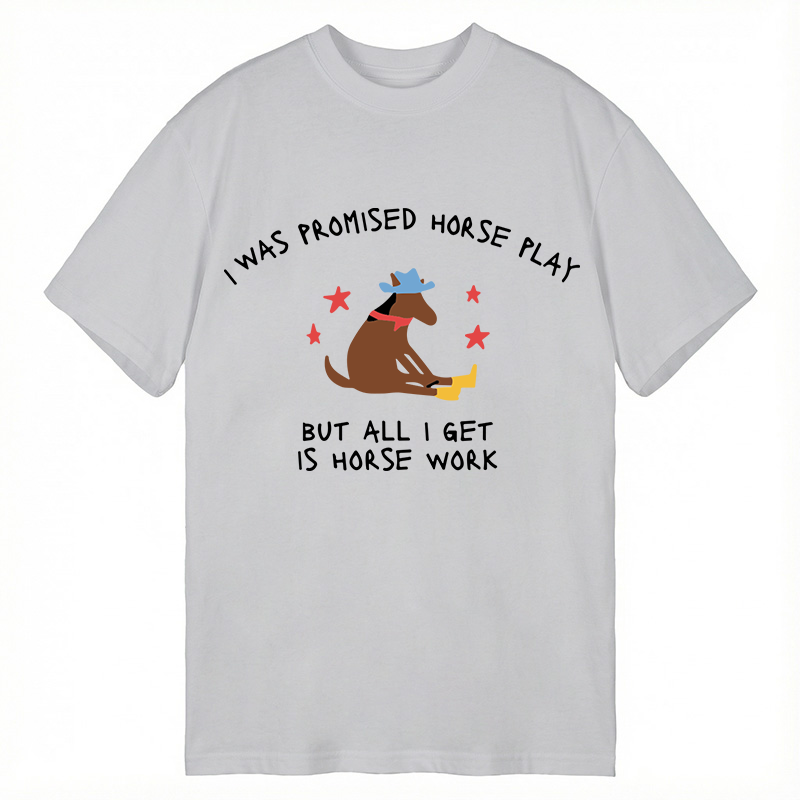 Modecanvas I Was Promised Horse Play Funny Horse DTG Printing Classic T-Shirt-modecanvas
