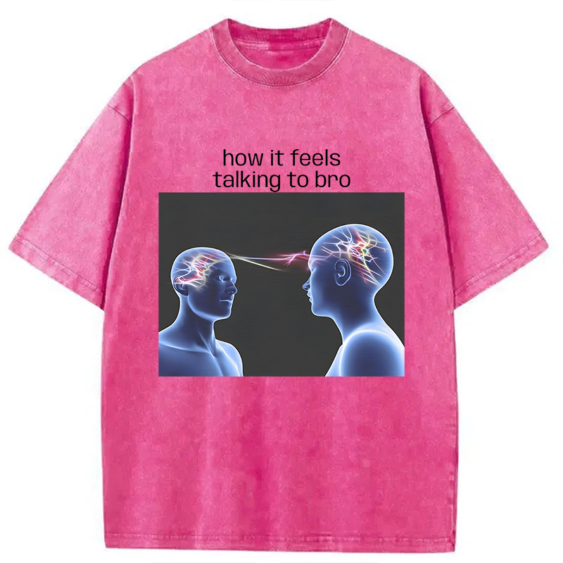 Modecanvas How It Feels Talking To Bro Brainrot Meme DTG Printing Washed T-Shirt