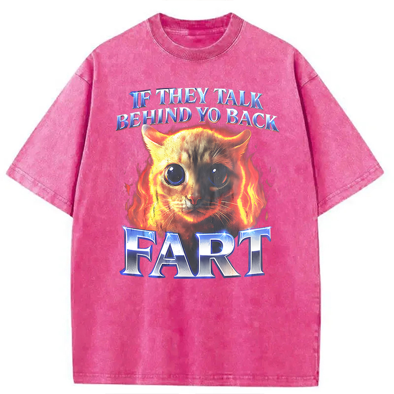 Modecanvas If They Talk Behind Yo Back Fart Funny Cat Meme DTG Printing Washed T-Shirt