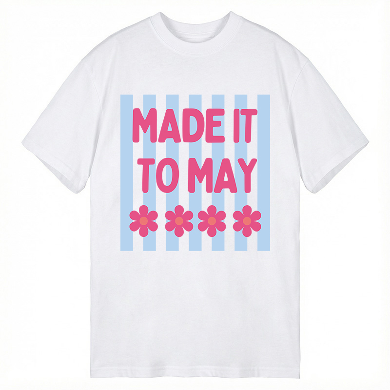 Modecanvas Made It To May DTG Printing Classic T-Shirt-modecanvas