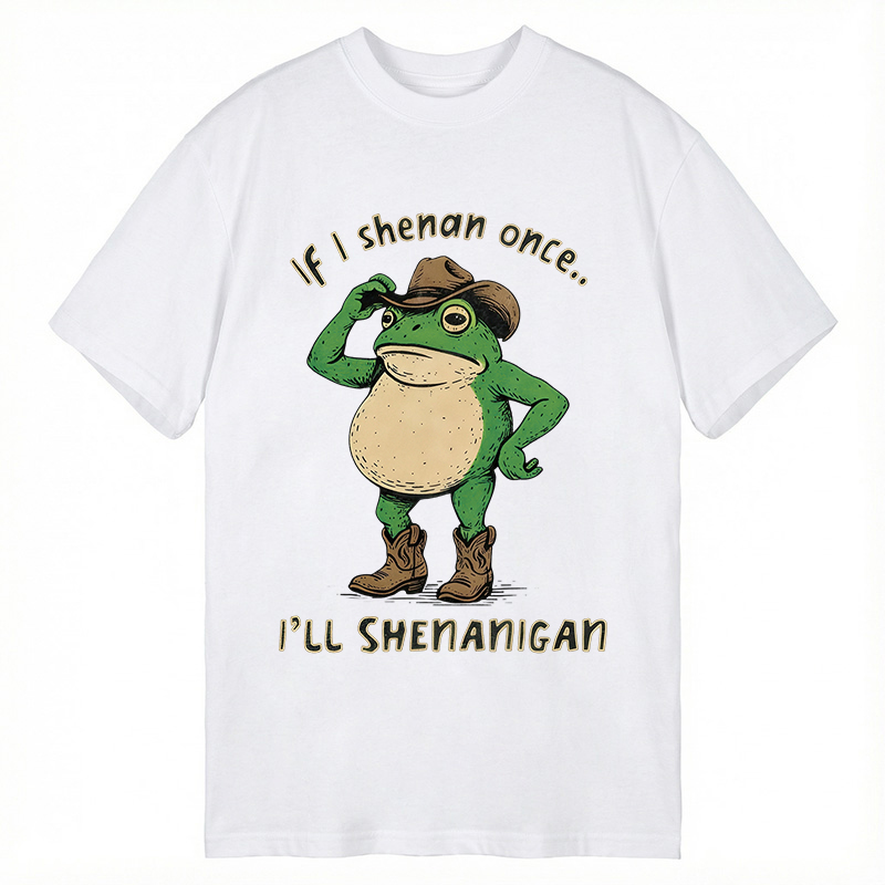 Modecanvas If I Shenan Once Funny Meme DTG Printing Classic T-Shirt-modecanvas