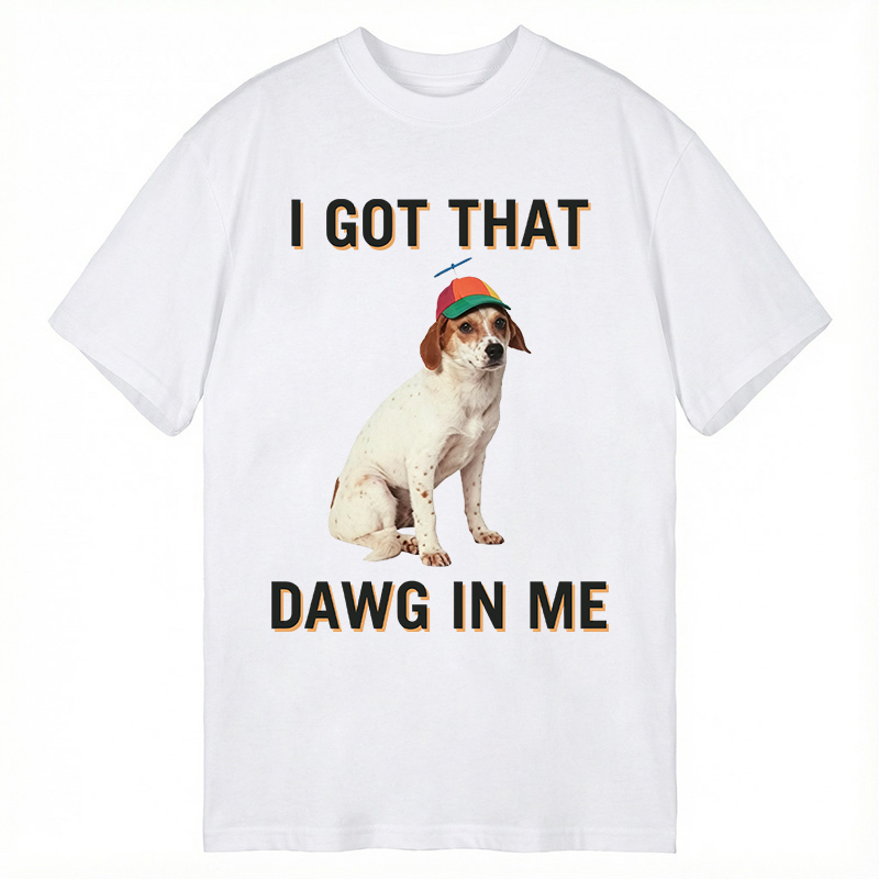 Modecanvas I Got That Dawg In Me DTG Printing Classic T-Shirt-modecanvas