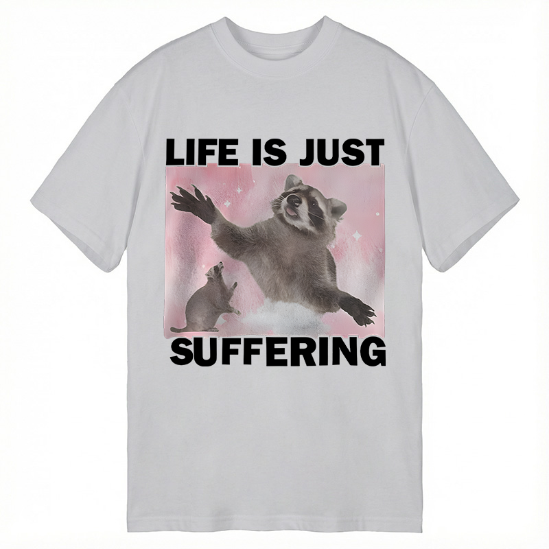 Modecanvas Life is Just Suffering Funny Raccoon Meme DTG Printing Classic T-Shirt-modecanvas