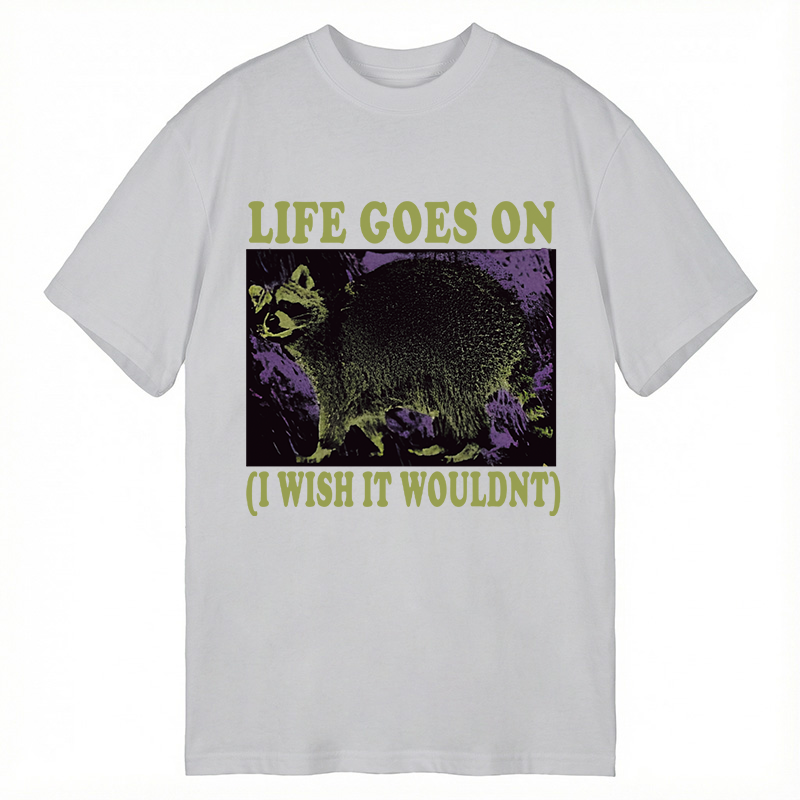 Modecanvas Life Goes On Funny Raccoon Meme DTG Printing Classic T-Shirt-modecanvas