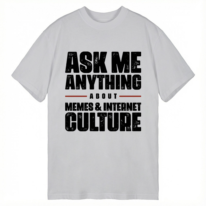 Modecanvas ASK ME ANYTHING ABOUT MEMES & INTERNET CULTURE DTG Printing Classic T-Shirt-modecanvas