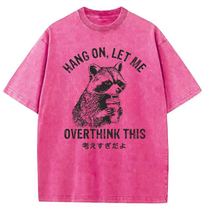 Modecanvas Hang On Let Me Overthink This DTG Printing Washed T-Shirt
