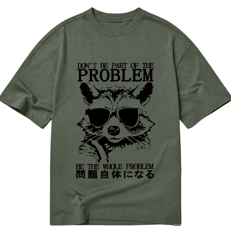 Modecanvas Be The Whole Problem Raccoon DTG Printing Classic T-Shirt-modecanvas