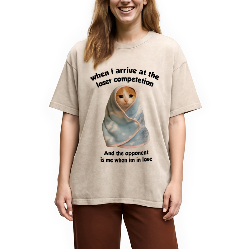 Modecanvas When I Arrive At the Loser Competition Funny Cat Meme DTG Printing Washed T-Shirt
