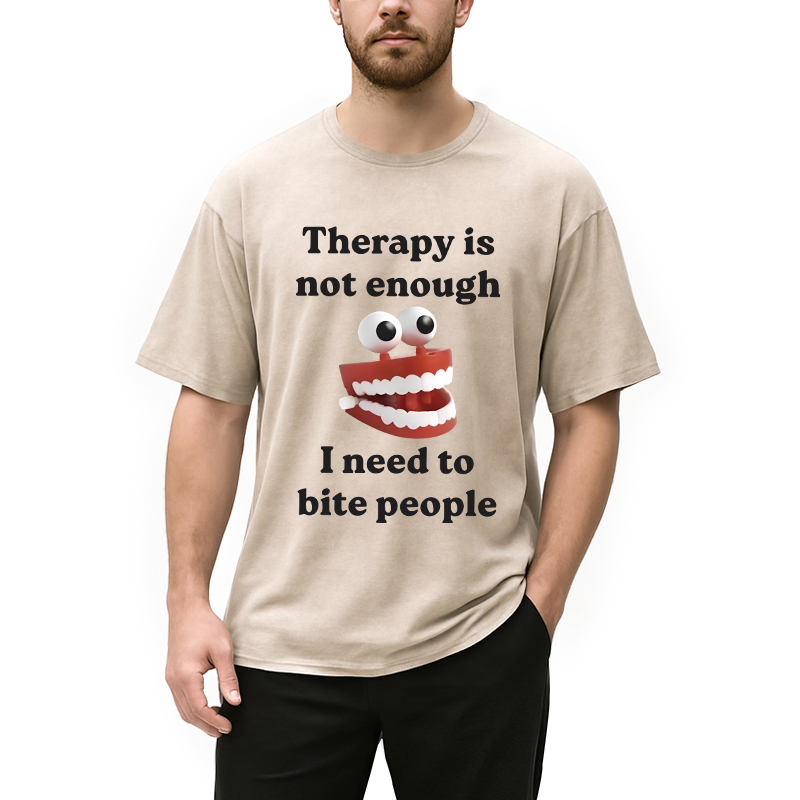 Modecanvas Therapy Is Not Enough I Need To Bite Someone DTG Printing Washed T-Shirt