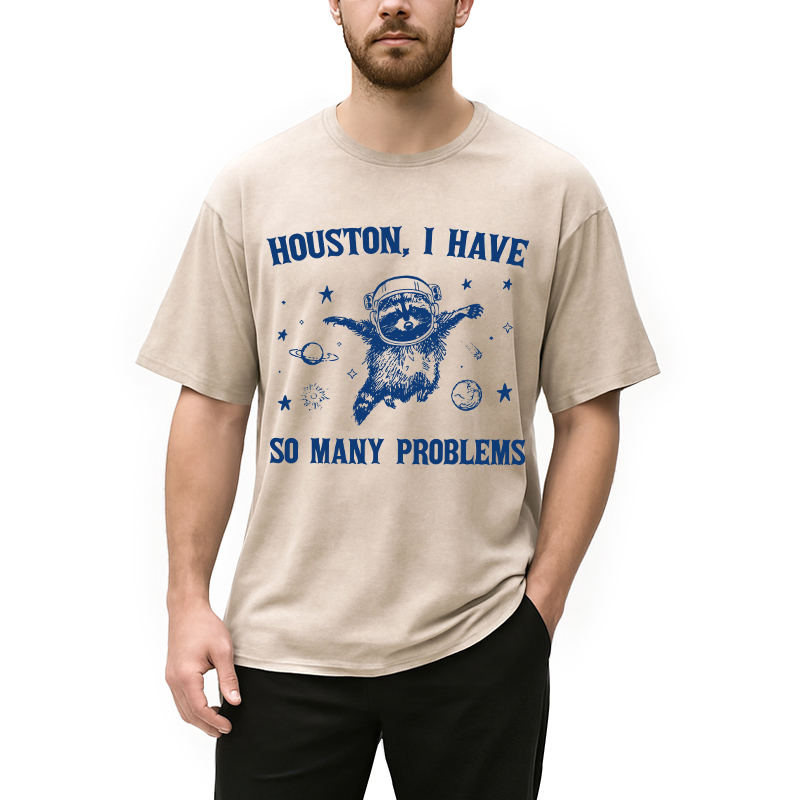 Modecanvas Houston I Have So Many Problems DTG Printing Washed T-Shirt