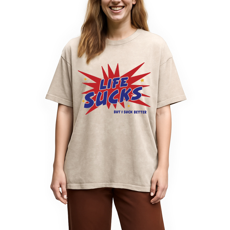 Modecanvas Life Sucks But I Suck Better DTG Printing Washed T-Shirt