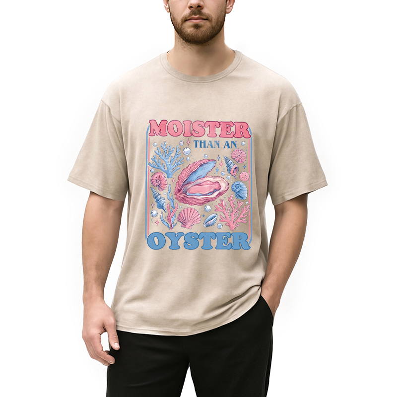 Modecanvas Moister Than An Oyster Shirt Funny DTG Printing Washed T-Shirt