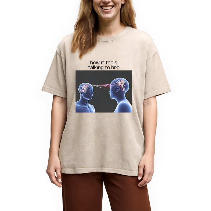 Modecanvas How It Feels Talking To Bro Brainrot Meme DTG Printing Washed T-Shirt