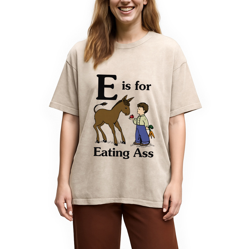 Modecanvas E Is For Eating Ass DTG Printing Washed T-Shirt