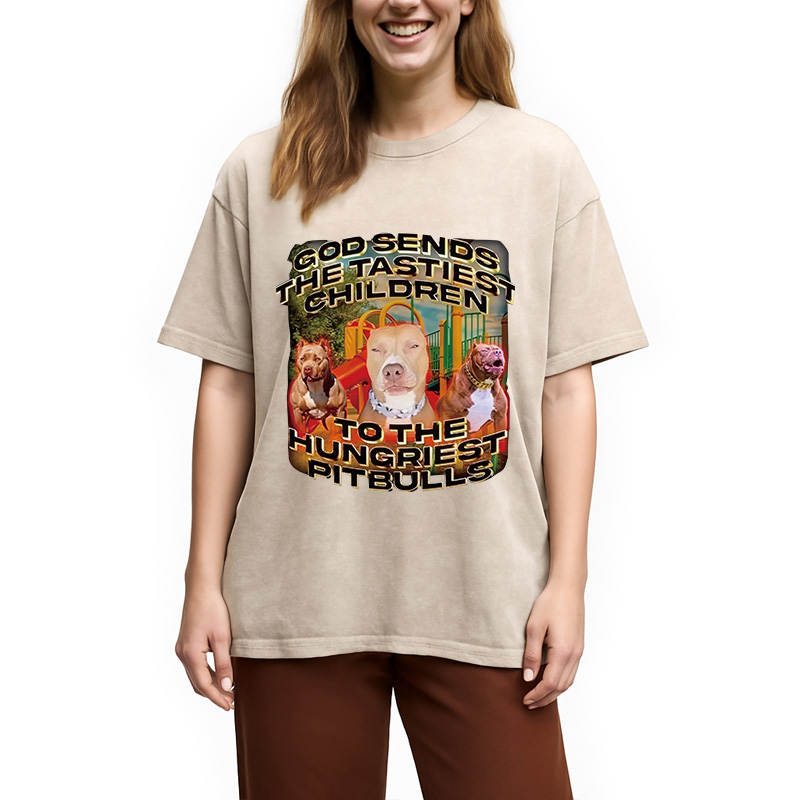 Modecanvas God Sends The Tastiest Children To The Hungriest Pitbulls DTG Printing Washed T-Shirt
