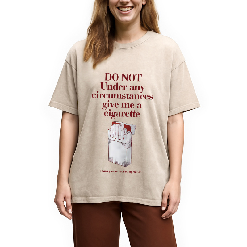 Modecanvas Do Not Give Me A Cigarette Funny Meme DTG Printing Washed T-Shirt