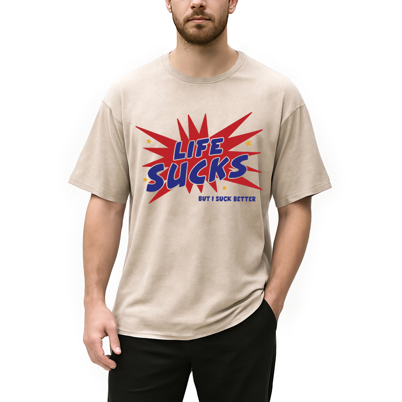 Modecanvas Life Sucks But I Suck Better DTG Printing Washed T-Shirt