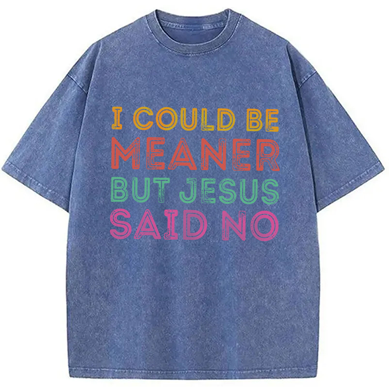 Modecanvas I Could Be Meaner But Jesus Said No DTG Printing Washed T-Shirt