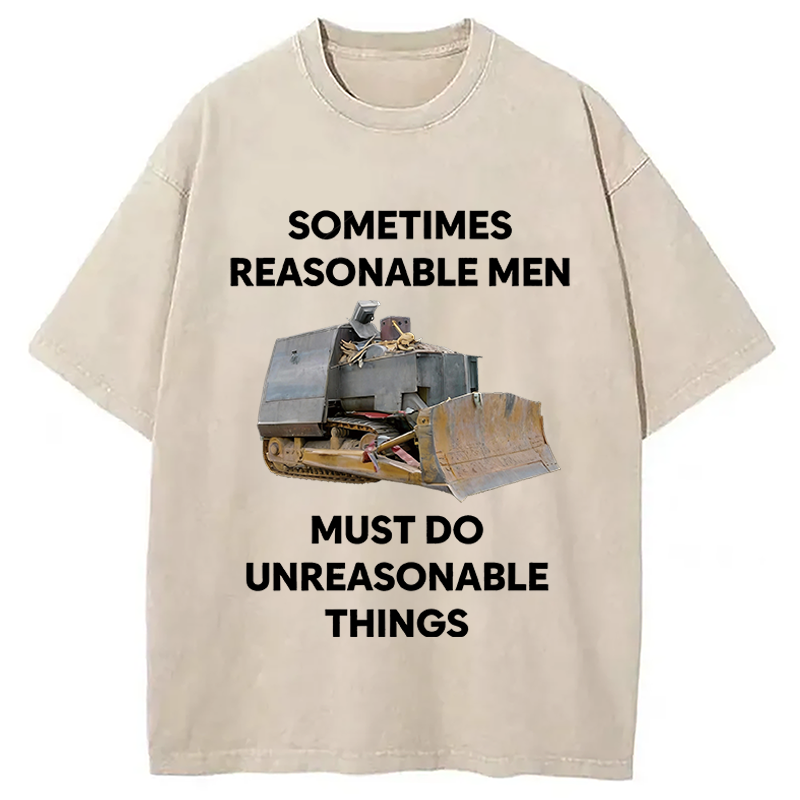 Modecanvas Sometimes Reasonable Men Must Do Unreasonable Things DTG Printing Washed T-Shirt