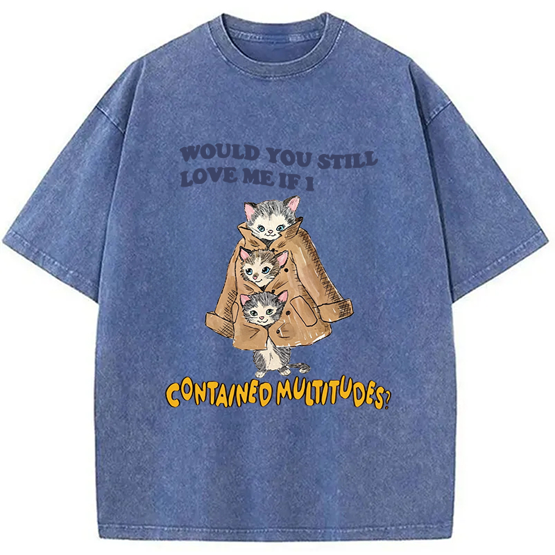Modecanvas Would You Still Love Me If I Contained Multitudes DTG Printing Washed T-Shirt