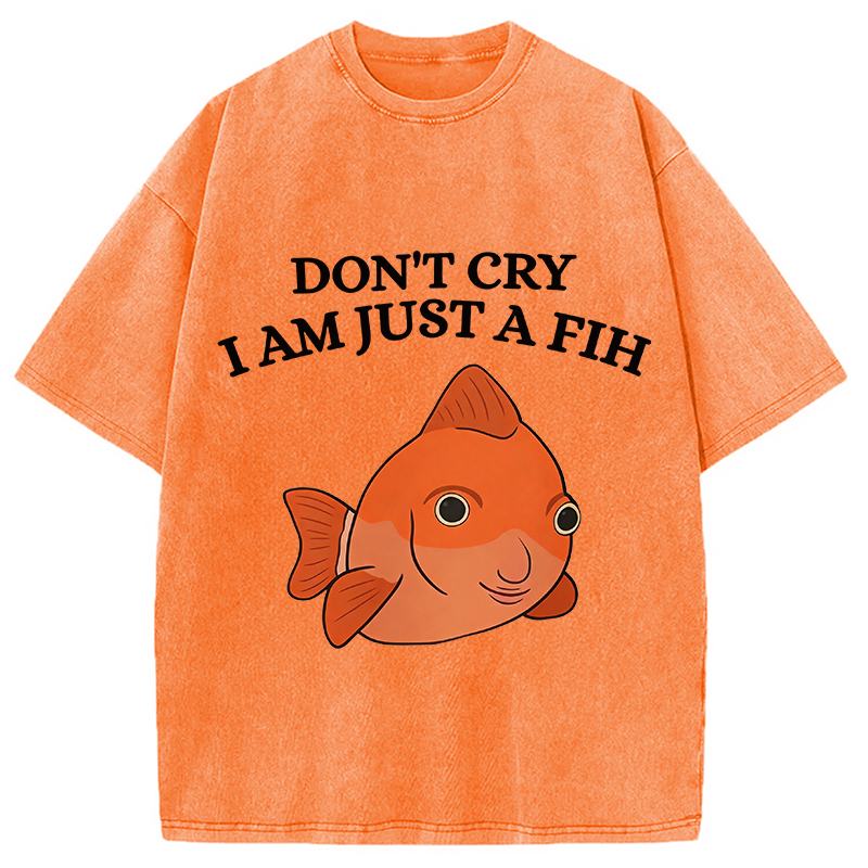 Modecanvas Don't Cry I'm Just A Fih DTG Printing Washed T-Shirt