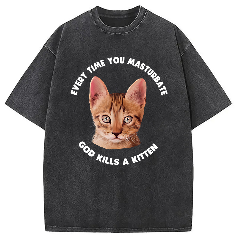 Modecanvas Every Time You Masturbate God Kills A Kitten DTG Printing Washed T-Shirt