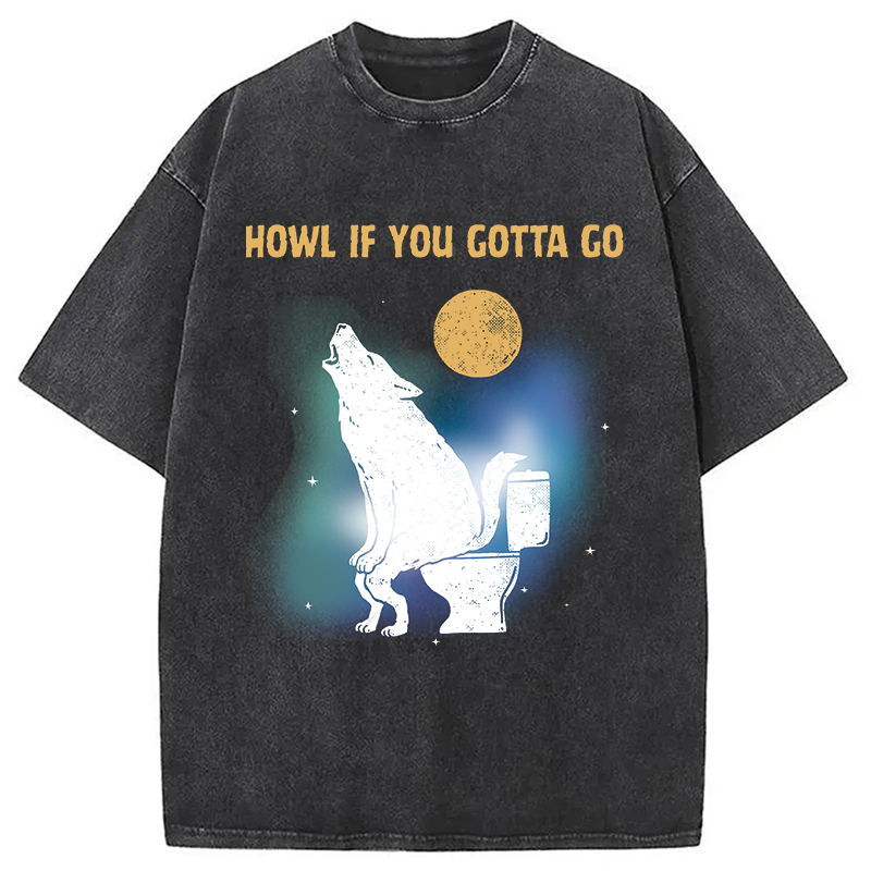 Modecanvas Funny Howl If You Gotta Go DTG Printing Washed T-Shirt