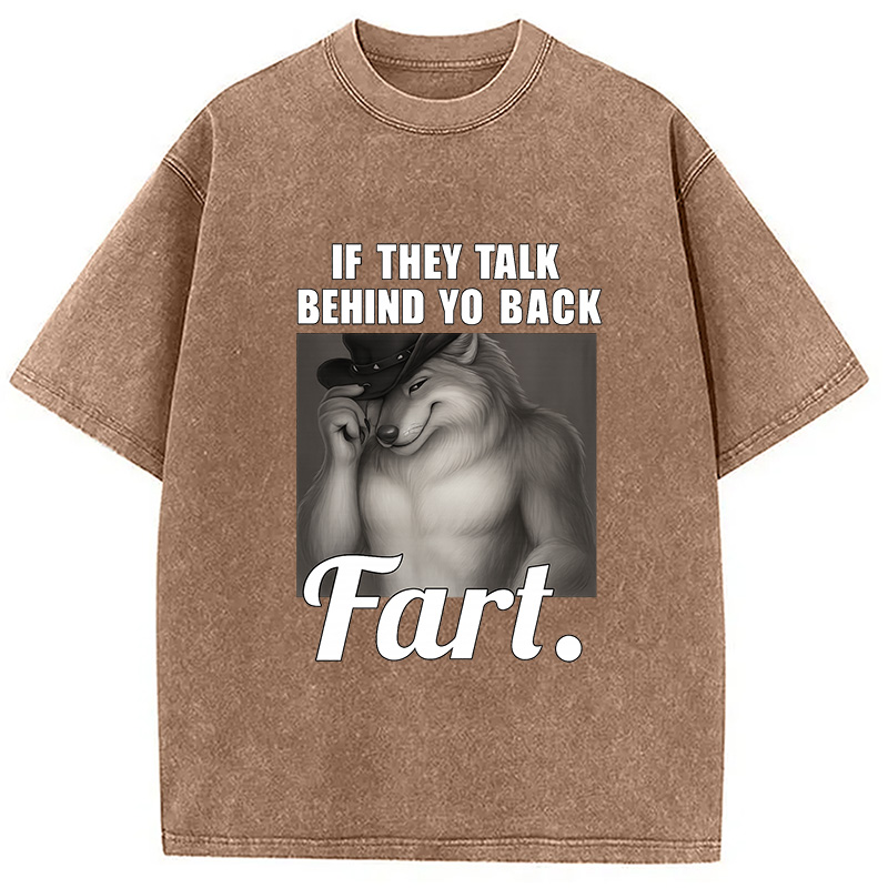 Modecanvas If They Talk Behind Your Back Fart DTG Printing Washed T-Shirt-modecanvas