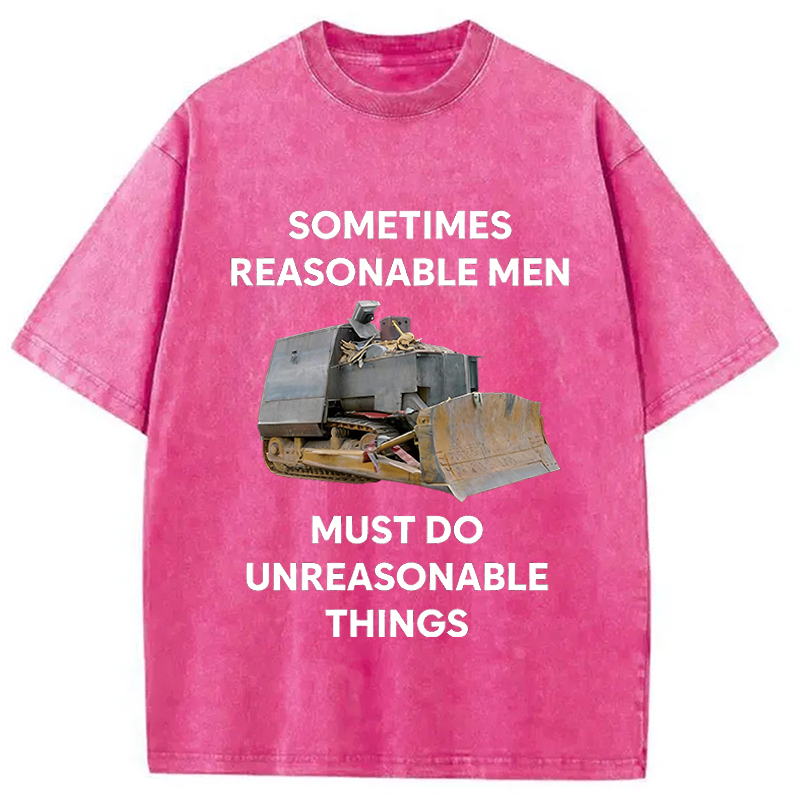 Modecanvas Sometimes Reasonable Men Must Do Unreasonable Things DTG Printing Washed T-Shirt