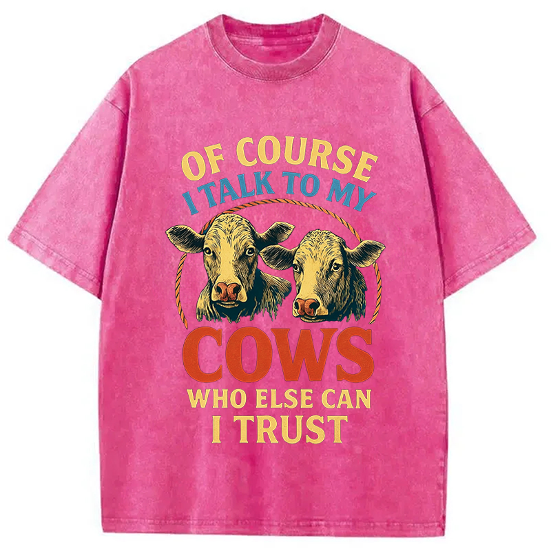 Modecanvas Of Course I Talk To My Cows DTG Printing Washed T-Shirt