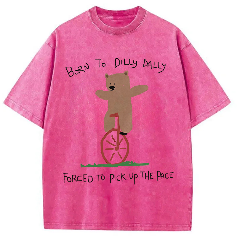 Modecanvas Born To Dilly Dally Bear DTG Printing Washed T-Shirt