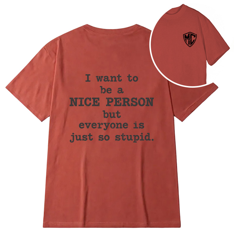 Modecanvas I Want To Be A Nice Person DTG Printing Back Classic T-Shirt