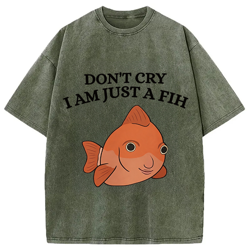 Modecanvas Don't Cry I'm Just A Fih DTG Printing Washed T-Shirt