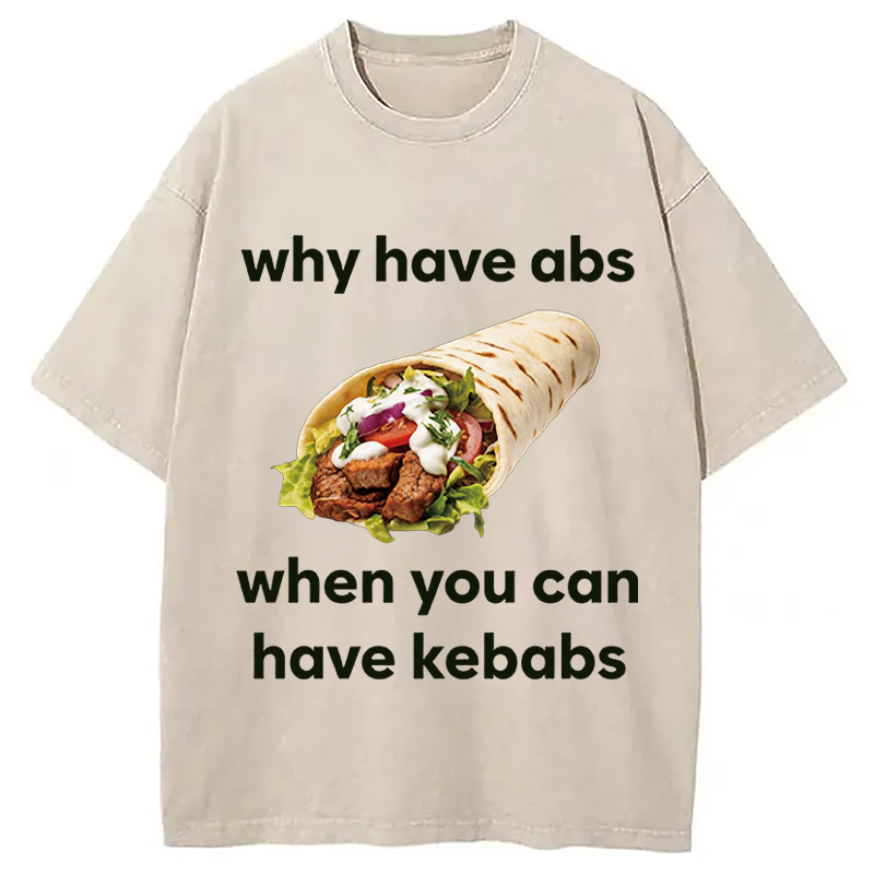 Modecanvas Why Have Abs When You Can Have Kebabs DTG Printing Washed T-Shirt