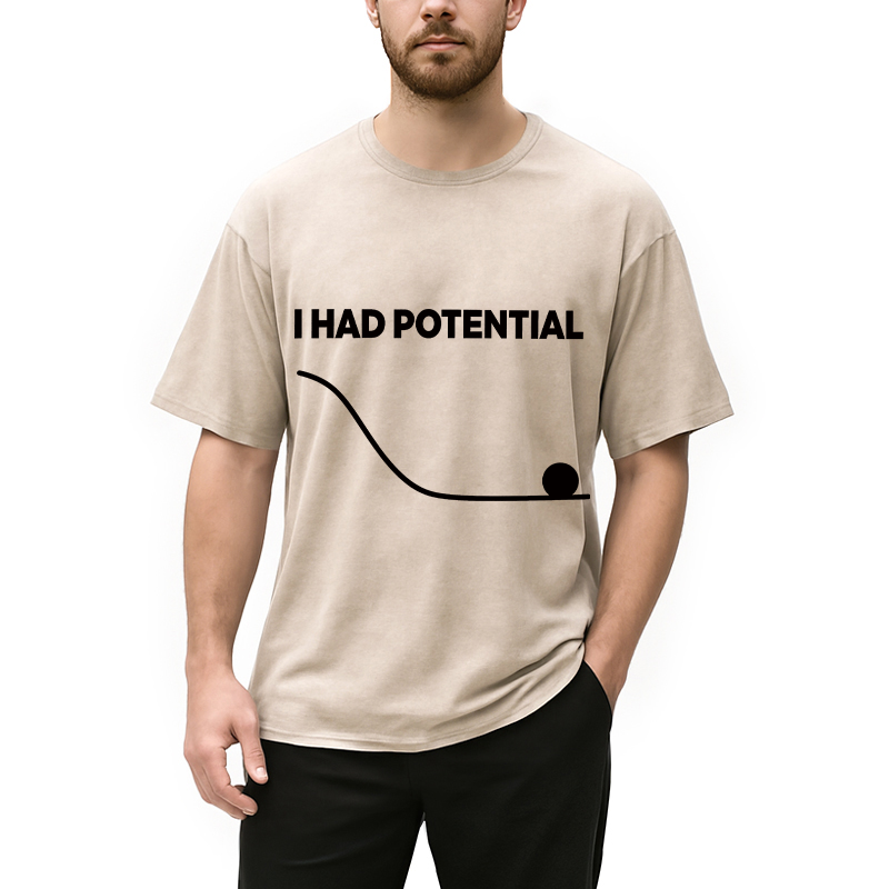 Modecanvas I Had Potential Ball DTG Printing Washed T-Shirt