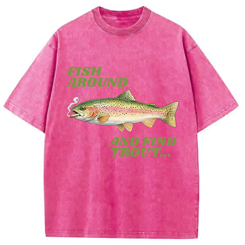 Modecanvas Fish Around and Find Trout Meme DTG Printing Washed T-Shirt-modecanvas